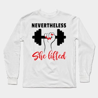 Nevertheless She lifted Feminist Quote Gym Lover Long Sleeve T-Shirt